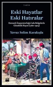 Eski Hayatlar Eski Hatıralar: Osmanlı İmparatorluğu'nda Belgelerle Gündelik Hayat (1760-1923) -
