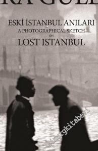 Eski İstanbul Anıları = A Photographical Sketch on Lost Istanbul -