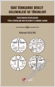 Eski Türklerde Devlet Gelenekleri ve Törenleri : Tarih Öncesi Devirlerden Türklerin İslam Dini Medeniyeti Girişine kadar -        2020