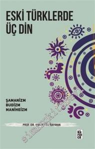 Eski Türklerde Üç Din: Şamanizm, Budizm, Maniheizm -