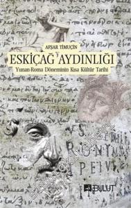 Eskiçağ Aydınlığı : Yunan Roma Döneminin Kısa Kültür Tarihi -