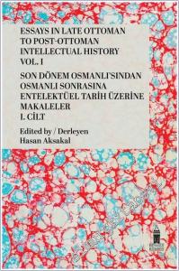 Essays in Late Ottoman to Post-Ottoman Intellectual History Vol. I = Son Dönem Osmanlı'sından Osmanlı Sonrasına Entelektüel Tarih Üzerine Makaleler Cilt 1 -        2025