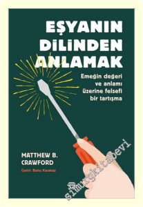 Eşyanın Dilinden Anlamak : Emeğin Değeri ve Anlamı Üzerine Felsefi Bir Tartışma -
