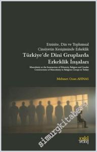 Etnisite Din ve Toplumsal Cinsiyetin Kesişiminde Erkeklik : Türkiye'de Dini Gruplarda Erkeklik İnşaları -        2025