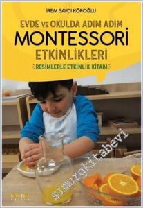 Evde ve Okulda Adım Adım Montessori Etkinlikleri : Resimlerle Etkinlik Kitabı -        2022