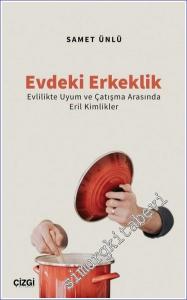 Evdeki Erkeklik : Evlilikte Uyum ve Çatışma Arasında Eril Kimlikler -        2022