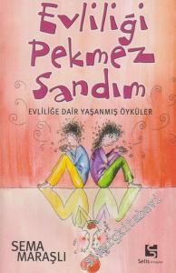 Evliliği Pekmez Sandım: Evliliğe Dair Yaşanmış Öyküler -