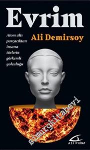 Evrim: Atom Altı Parçacıktan İnsana Türlerin Görkemli Yolculuğu -