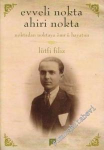Evveli Nokta Ahiri Nokta: Noktadan Noktaya Ömr ü Hayatım -        2006