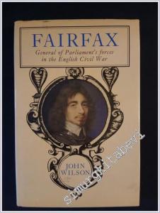 Fairfax - A Life of Thomas, Lord Fairfax, Captain General of all the Parliament's Forces in the English Civil War Creator and Commander of the New Model Army İMZALI - İTHAFLI -        1985
