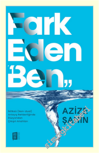 Fark Eden Ben : İkiliksiz (Non Dual) Anlayış Rehberliğinde İllüzyından Çıkışın Anahtarı -
