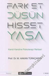Fark Et Düşün Hisset Yaşa : Kendi Kendine Psikoterapi Rehberi -        2019