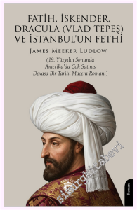 Fatih, İskender, Dracula (Vlad Tepeş) ve İstanbul'un Fethi -