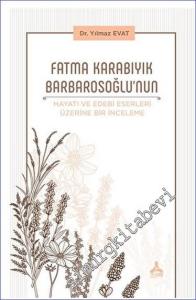 Fatma Karabıyık Barbarosoğlu'nun Hayatı ve Edebi Eserleri Üzerine Bir İnceleme -        2023