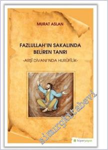 Fazlullah'ın Sakalında Beliren Tanrı : Arşi Divan'ında Hurufilik -        2019