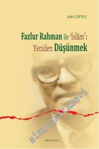 Fazlur Rahman ile İslâm'ı Yeniden Düşünmek -