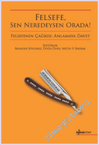 Felsefe Sen Neredeysen Orada : Felsefenin Çağrısı: Anlamaya Davet - 1 -