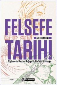 Felsefe Tarihi: Düşüncenin Batıdan Doğuya Üç Bin Yıllık Yolculuğu -        2025