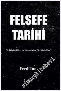 Felsefe Tarihi : Ne Düşündüler Ne Savundular Ne Söylediler -        2025