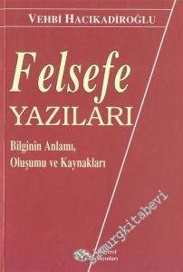 Felsefe Yazıları: Bilginin Anlamı, Oluşumu ve Kaynakları -        1998