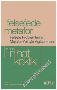 Felsefede Metefor : Felsefe Problemlerinin Metafor Yoluyla Açıklanması -        2025