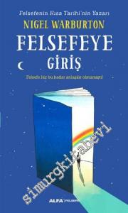 Felsefeye Giriş: Felsefe Hiç Bu Kadar Anlaşılır Olmamıştı ! -