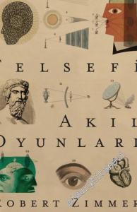 Felsefi Akıl Oyunları: Sorular, Savlar, Düşünce Oyunları -