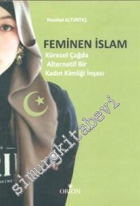 Feminen İslam: Küresel Çağda Alternatif Bir Kadın Kimliği İnşası -
