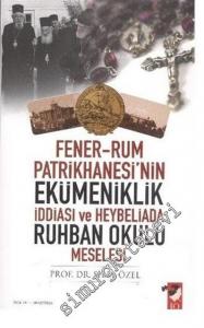Fener Rum Patrikhanesi'nin Ekümeniklik İddiası ve Heybeliada Ruhban Okulu Meselesi -        2011