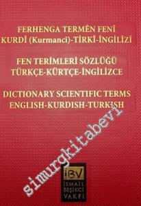 Ferhenga Termên Fenî - Kurdî (Kurmancî), Tirkî, Îngîlîzî  / Fen Terimleri Sözlüğü -Türkçe, Kürtçe, İngilizce / Dictionary Scientific Terms - English, Kurdish, Turkish -