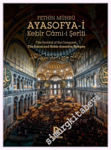 Fethin Mührü : Ayasofya-i Kebir Cami-i Şerifi = The Symbol of the Conquest The Grand and Noble Ayasofya Mosque (Ciltli) -