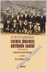 Fetihten Günümüze Everek (Örence) Köyünün Tarihi (1514-2021) : Tarihi İpek Yolunda Bir Menzilgah -        2022
