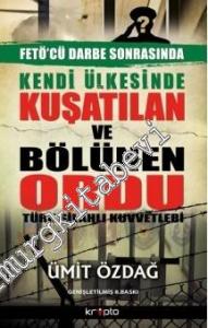Fetö'cü Darbe Sonrasında Kendi Ülkesinde Kuşatılan ve Bölünen Ordu: Türk Silahlı Kuvvetleri -