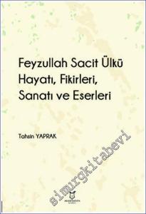 Feyzullah Sacit Ülkü - Hayatı Fikirleri Sanatı ve Eserleri -        2023