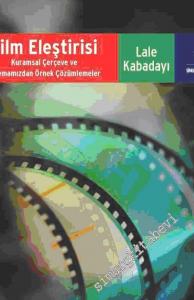 Film Eleştirisi : Kuramsal Çerçeve ve Sinemamızdan Örnek Çözümlemeler -        2018