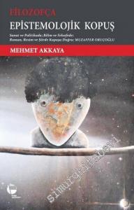 Filozofça: Epistemolojik Kopuş - Sanat ve Politikada; Bilim ve Felsefede Roman, Resim ve Şiirde Kopuşa Doğru Muzaffer Oruçoğlu -