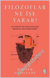 Filozoflar Ne İşe Yarar? : Platon'un Politeia Diyaloğu Merkezli Bir Soruşturma -        2023