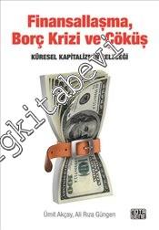 Finansallaşma Borç Krizi Ve Çöküş: Küresel Kapitalizmin Geleceği -