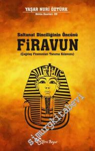 Firavun - Saltanat Dinciliğinin Öncüsü: Çağdaş Firavunları Tanıma Kılavuzu -