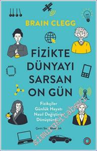 Fizikte Dünyayı Sarsan On Gün: Fizikçiler Gündelik Hayatı Nasıl Değiştirip Dönüştürdü? -        2023
