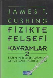 Fizikte Felsefi Kavramlar 2: Felsefe ve Bilimsel Kuramlar Arasındaki Tarihsel İlişki CİLTLİ -        2006