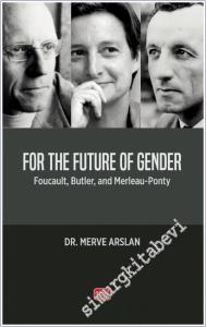 For The Future of Gender:  Foucault - Butler and Merleau - Ponty -        2025