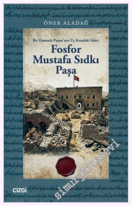 Fosfor Mustafa Sıdkı Paşa: Bir Osmanlı Paşası'nın Üç Kıtadaki İzleri -