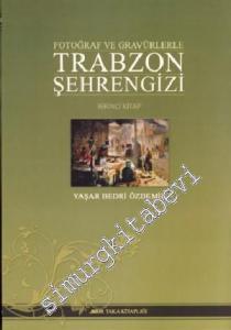Fotoğraf ve Gravürlerle Trabzon Şehrengizi Cilt 1 -        2011