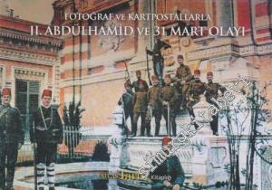 Fotoğraf ve Kartpostallarla 2. Abdülhamid ve 31 Mart Olayı CİLTLİ -        2013