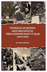 Fotoğraflar Işığında Milli Mücadele'de Türk Kadınının Rolü ve İmajı (1919-1922) -         2026