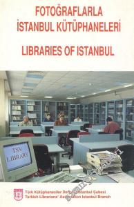 Fotoğraflarla İstanbul Kütüphaneleri = Libraries of Istanbul  -