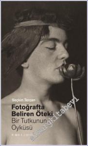 Fotoğrafta Beliren Öteki: Bir Tutkunun Öyküsü -        2024