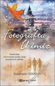 Fotoğrafta İkimiz - Kaderimizi Alnımızdaki Yazılar Değil Hayallerimiz Belirler     -