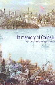 Four Centuries of Diplomatic and Economic Relations Between Turkey and the Netherlands - An memory of Cornelius Haga First Dutch Ambassador to the Ottoman Empire -